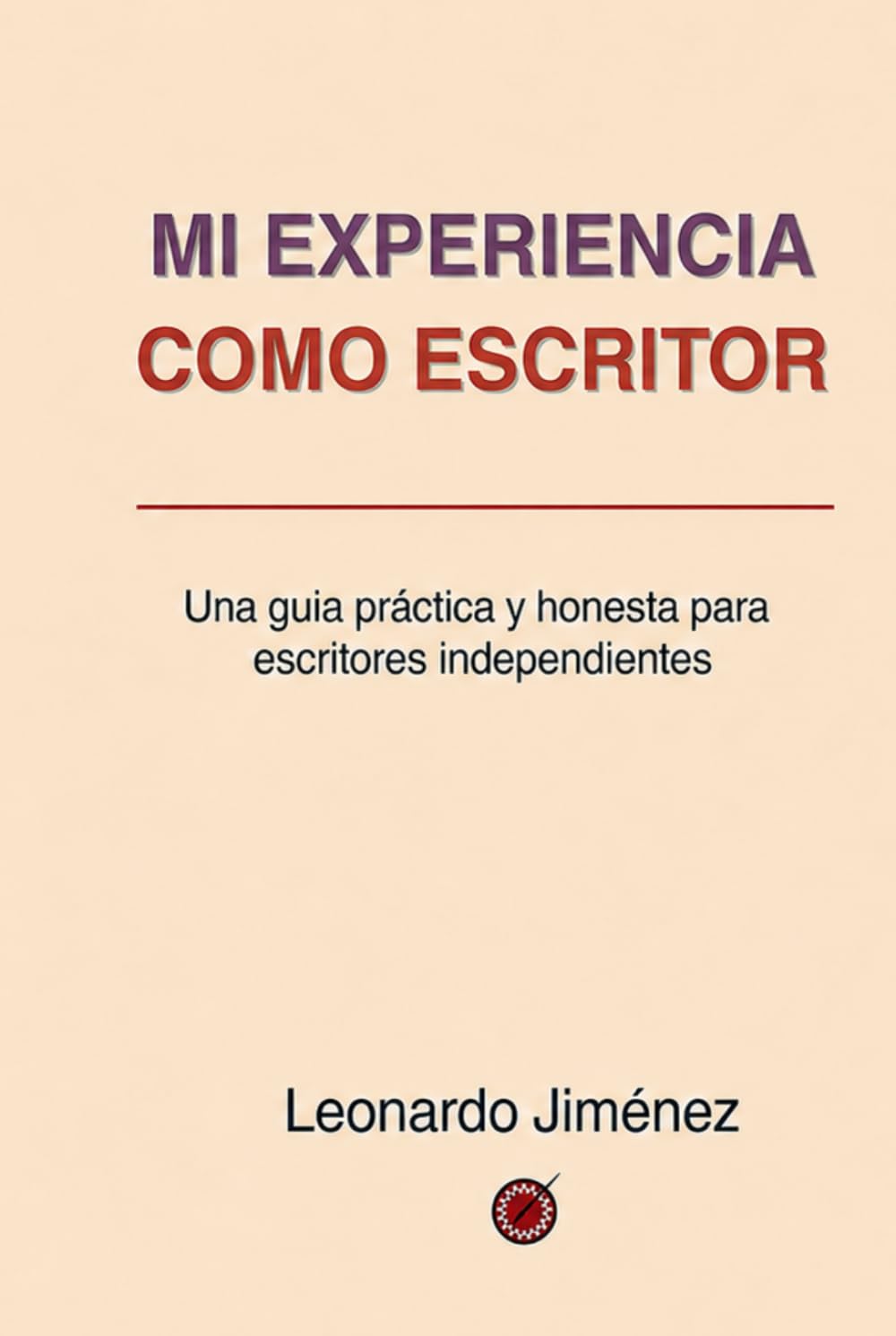 Mi experiencia como escritor: Una guía práctica y honesta para escritores independientes