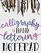 Calligraphy & Hand Lettering Notepad: Beginner Practice Workbook & Introduction to Lettering & Calligraphy