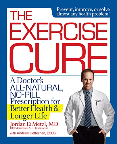 The Exercise Cure: a Doctor's All-Natural, No-Pill...