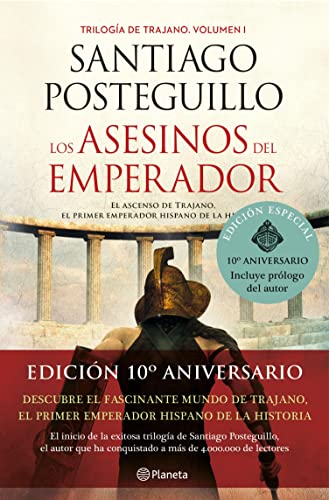 Los asesinos del emperador (décimo aniversario): El ascenso de Trajano, el primer emperador hispano de la Historia (Trilogía de Trajano nº 1)
