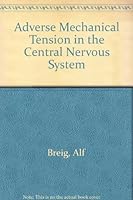 Adverse Mechanical Tension in the Central Nervous System: An Analysis of Cause and Effect: Relief by Functional Neurosurgery 0471041378 Book Cover