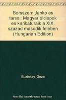 Borsszem Janko´ e´s ta´rsai: Magyar e´lclapok e´s karikatu´ra´ik a XIX. sza´zad ma´sodik fele´ben (Hungarian Edition) 9631315169 Book Cover