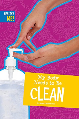 My Body Needs to Be Clean (Healthy Me)      Kindle Edition
