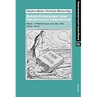 Reformforderungen zum Familienrecht international: Band 1: Westeuropa und die USA (1830&ndash;1914)