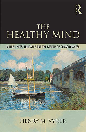 The Healthy Mind: Mindfulness, True Self, and the Stream of Consciousness      1st Edition, Kindle Edition