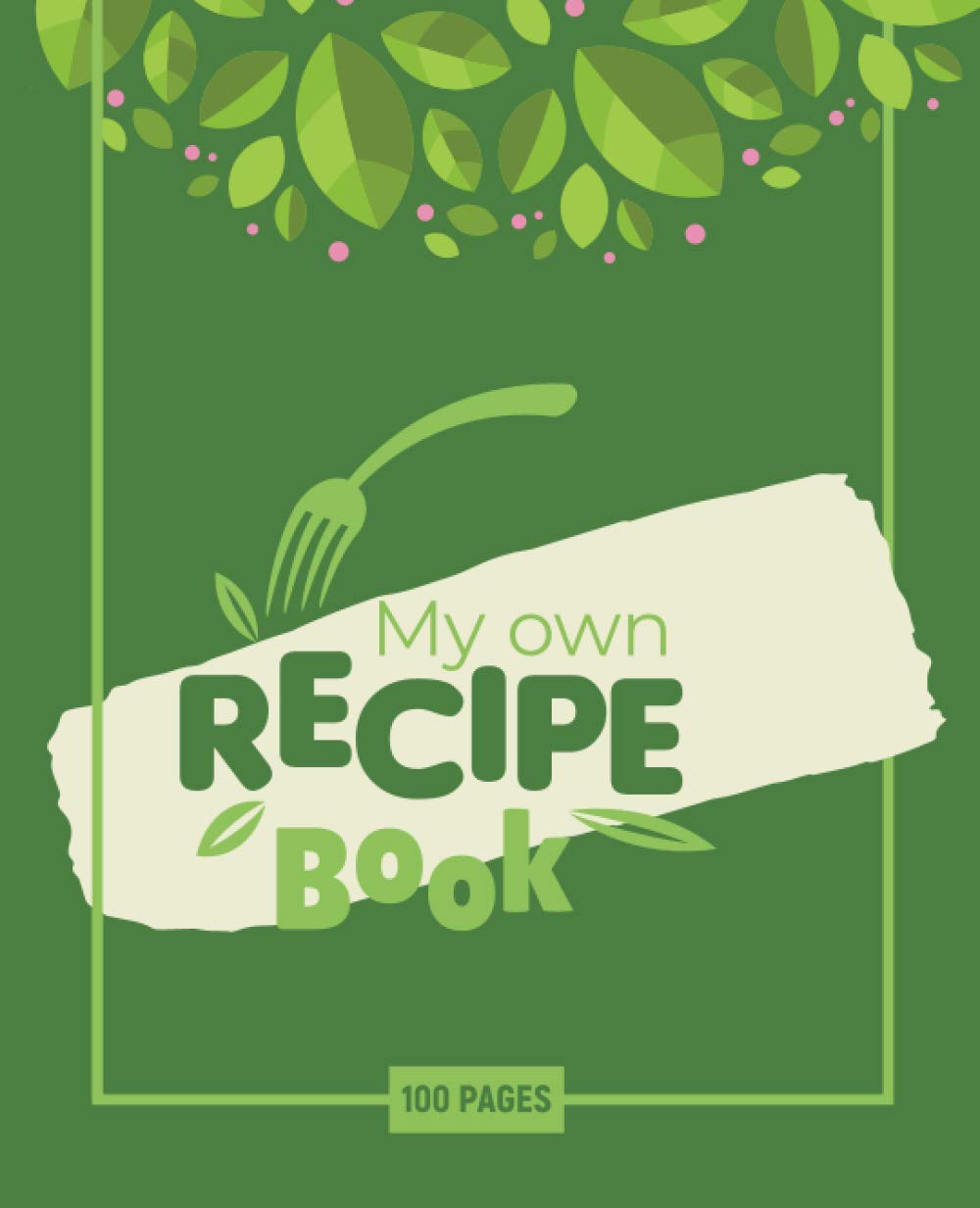 My Own Recipe Book: 100 pages to fill with your delicious notes