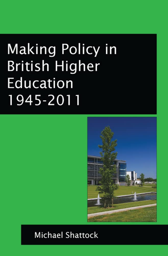 Making Policy In British Higher Education 1945-2011