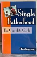 Single Fatherhood: The Complete Guide 0945819579 Book Cover