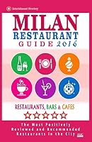 Milan Restaurant Guide 2016: Best Rated Restaurants in Milan, Italy - 500 restaurants, bars and caf�s recommended for visitors, 2016 1517780403 Book Cover