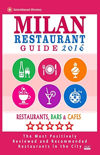 Milan Restaurant Guide 2016: Best Rated Restaurants in Milan, Italy - 500 restaurants, bars and cafés recommended for visitors, 2016