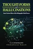 Thought-Forms and Hallucinations: Some Curious Effects of the Holographic Mind Process