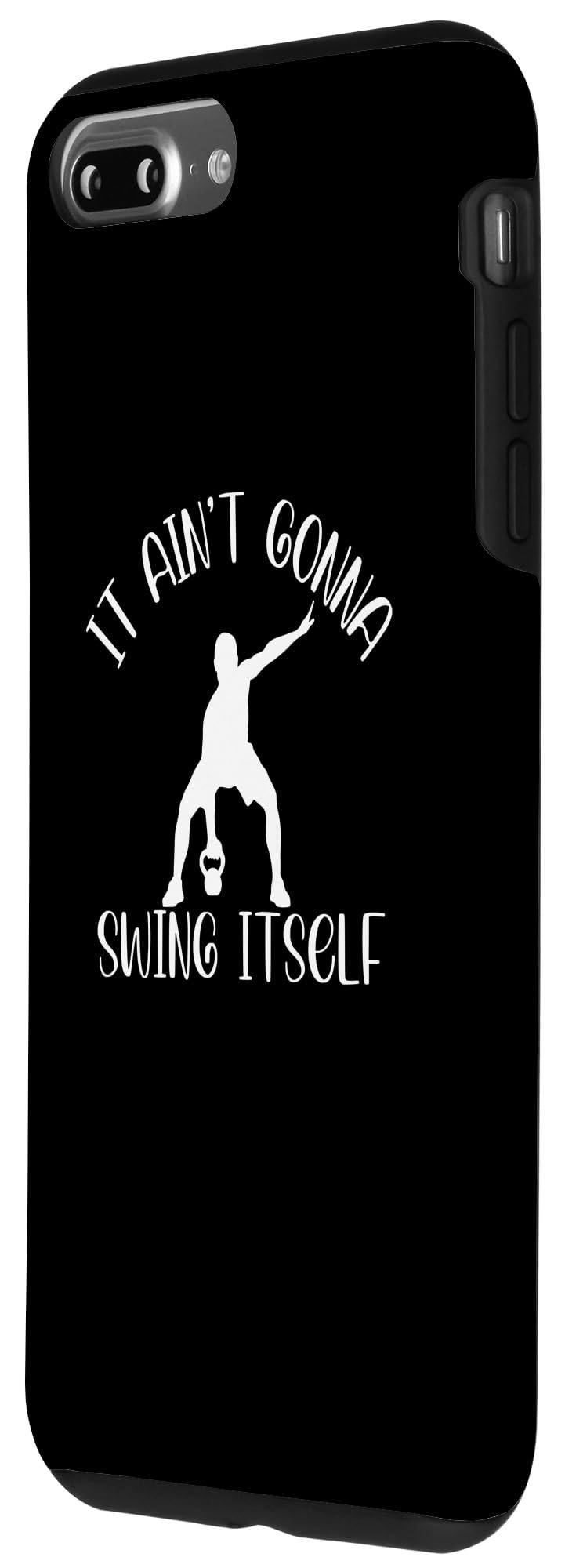 iPhone 7 Plus/8 Plus It Ain't Gonna Swing Itself | Funny Kettlebell Workout Gym Case