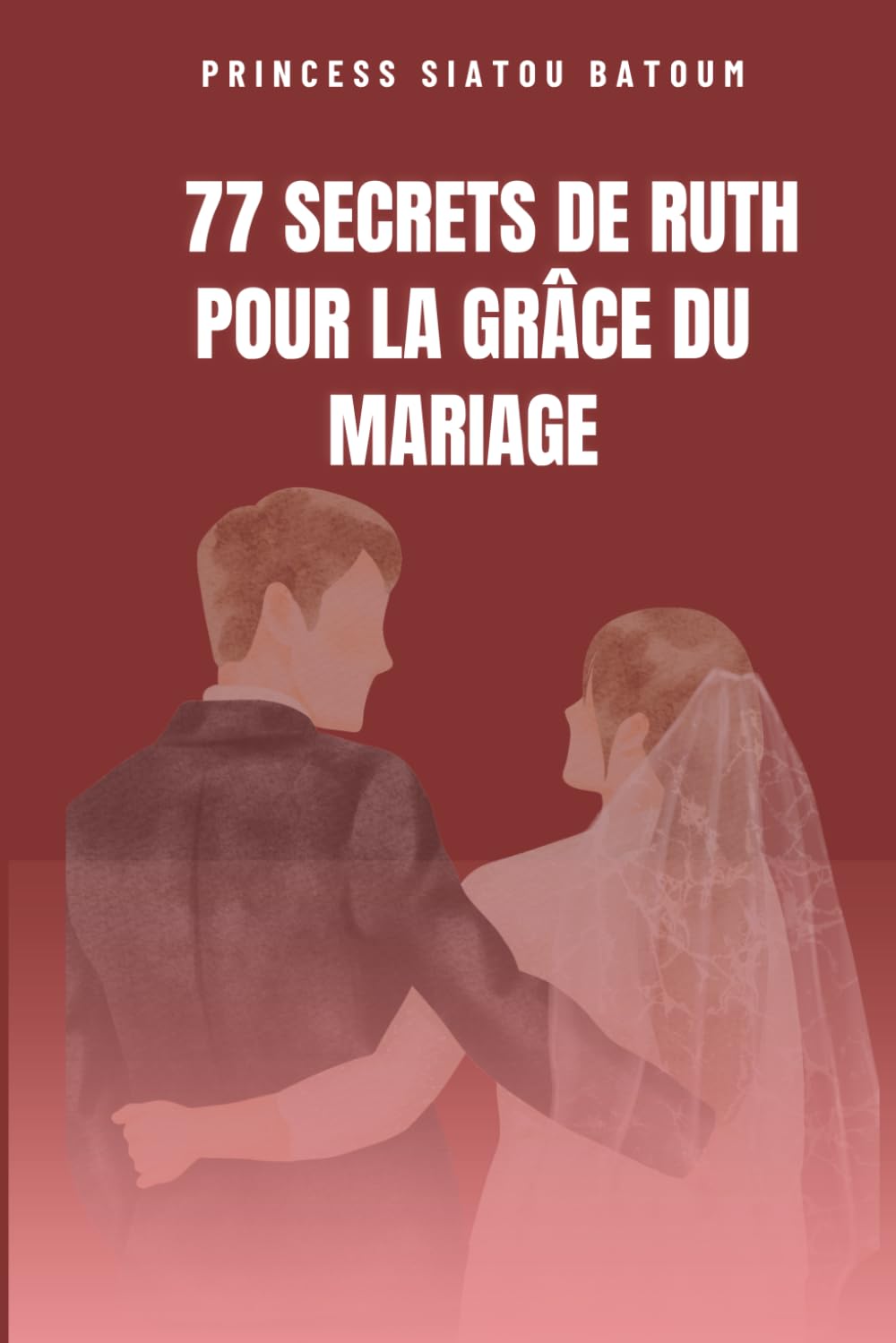 77 SECRETS DE RUTH POUR LA GRACE DU MARIAGE