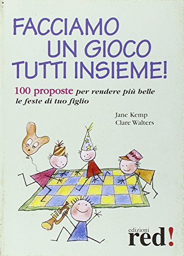 Facciamo un gioco tutti insieme! 100 proposte per rendere più belle le feste di tuo figlio Facciamo un gioco tutti insieme! 100 proposte per rendere più belle le feste di tuo figlio