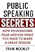 Public Speaking Secrets: How to Overcome Fear and Use What You Have to Make a Great Speech (Leadership Series Book 4)