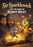 Sir Sparklewick and the heart of Robot Billy