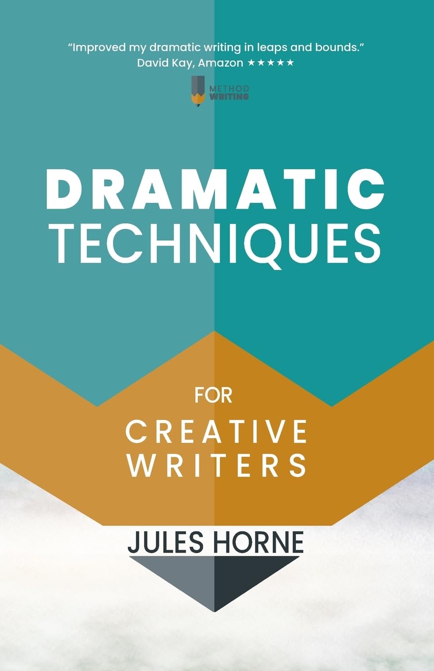 Dramatic Techniques For Creative Writers: Turbo-Charge Your Writing (Method Writing) Paperback – July 24, 2018
