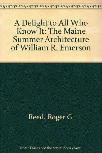 A Delight to All Who Know It: The Maine Summer Architecture of William R. Emerson