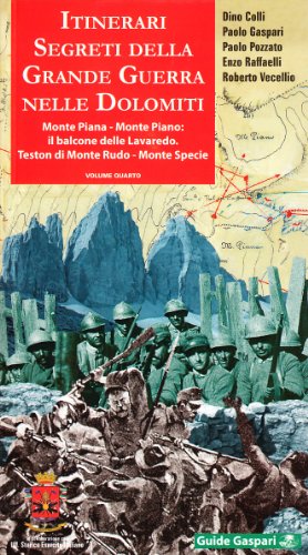 Itinerari segreti della grande guerra nelle Dolomiti. Monte Piana,il balcone delle tre cime di Lavaredo. Monte Rudo. Monte Specie (Vol. 4