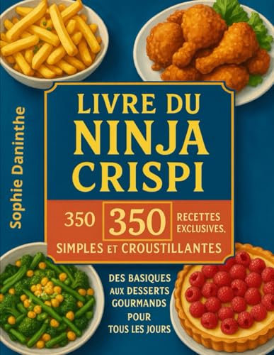 Livre du Ninja Crispi: 350 Recettes Exclusives, Simples et Croustillantes – Des Basiques aux Desserts Gourmands pour Tous les Jours (French Edition) image 2