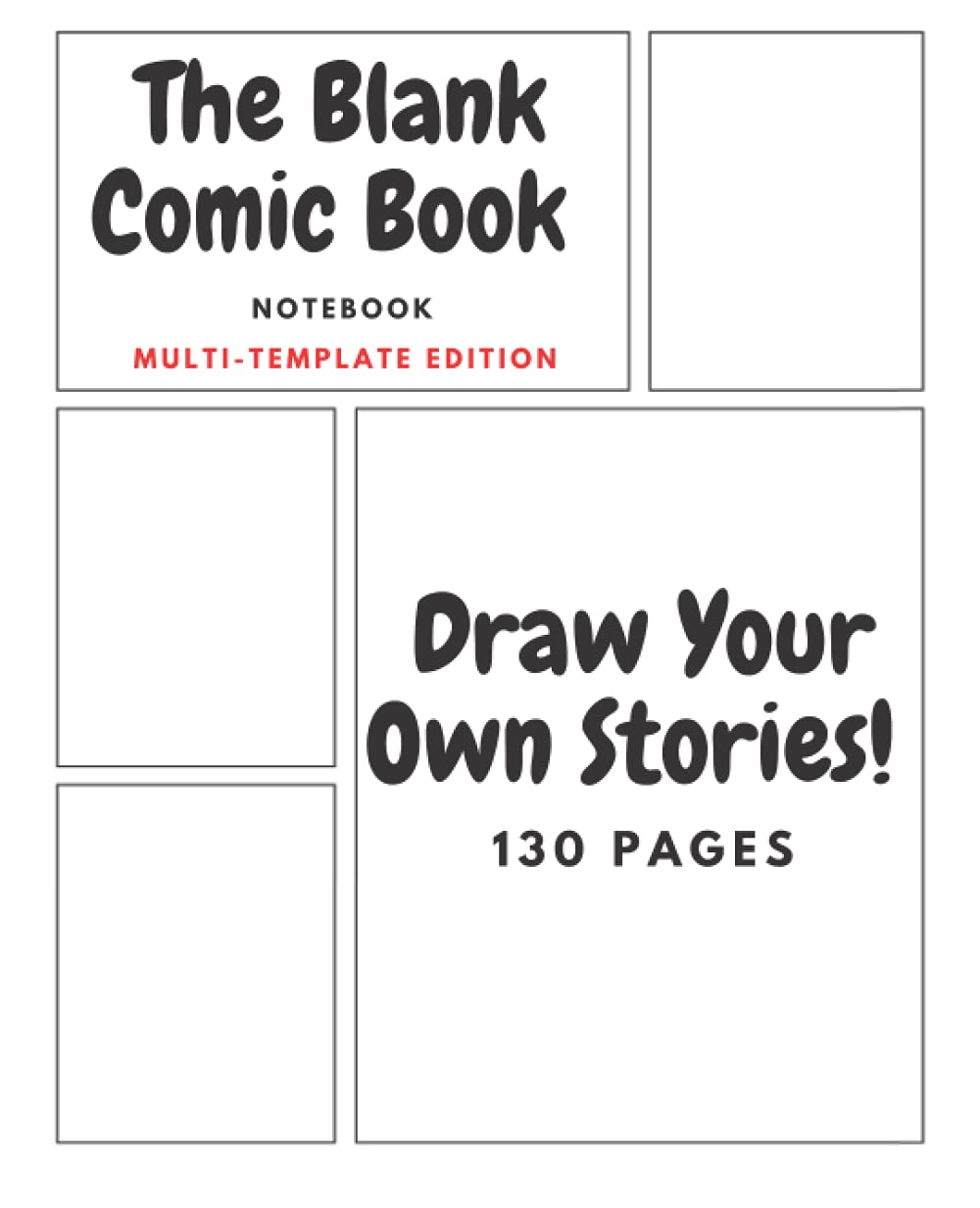 The Blank Comic Book Notebook - Picture Story Book Maker For Kids Aged 7 - 12: Unleash Creativity On You Graphic Novel - Multi-Template Edition