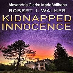 Kidnapped Innocence Audiolibro Por Robert J. Walker, Alexandria Clarke, Marie Wilkens arte de portada