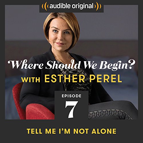 Ep. 7: Tell Me I'm Not Alone by Esther Perel | Free Audiobook