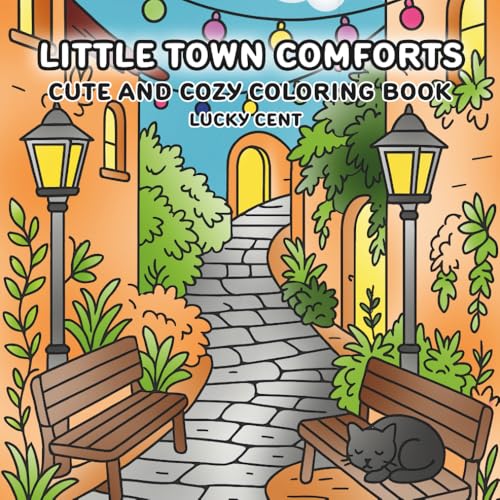 Little Town Comforts: Coloring Book For Adults & Teens Featuring Peaceful Scenes and Cozy Corners For Relaxation and Stress Relief.
