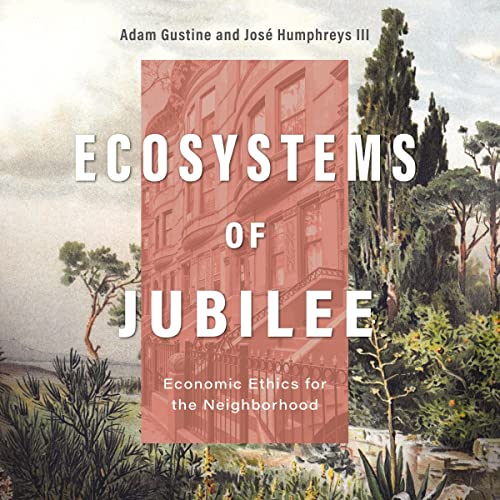 Ecosystems of Jubilee by Dr. Adam Gustine, Rev. José Humphreys III episode artwork