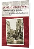 Ostwind dreht auf West – Von Pommern an die Ruhr: Autobiografischer Roman - Albin Lenhard 
