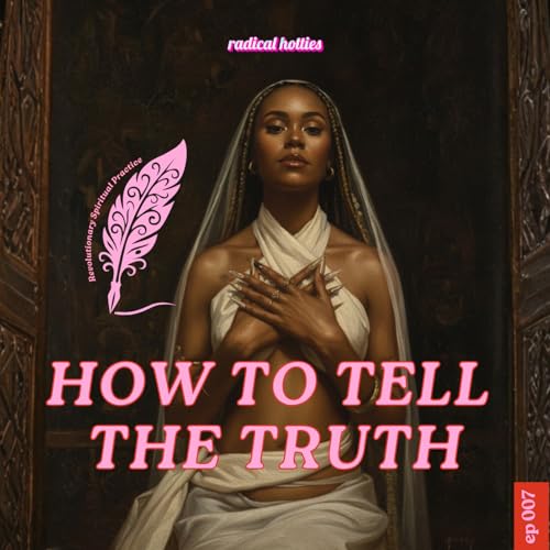 Ep 007: How to Tell the Truth - Revolutionary Spiritual Practice