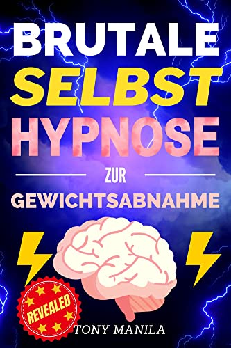 Brutale Selbsthypnose zur Gewichtsabnahme: Holen Sie sich das Gewicht, das Sie wollen und den Körper
