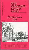 Old Aberdeen 1899: Aberdeenshire Sheet 75.07 (Old O.S. Maps of Aberdeenshire)