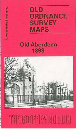 Old Aberdeen 1899: Aberdeenshire Sheet 75.07 (Old O.S. Maps of Aberdeenshire)
