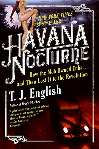 Havana Nocturne: How the Mob Owned Cuba…and Then Lost It to the Revolution
