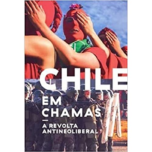 Chile em chamas: a revolta antineoliberal