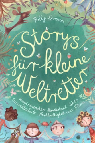 Preisvergleich Produktbild Storys für kleine Weltretter: Inspirierendes Kinderbuch über Umweltschutz, Nachhaltigkeit und Klima
