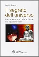 Il Segreto Dell'universo: Mente E Materia Nella Scienza Del Terzo Millennio 8871361814 Book Cover