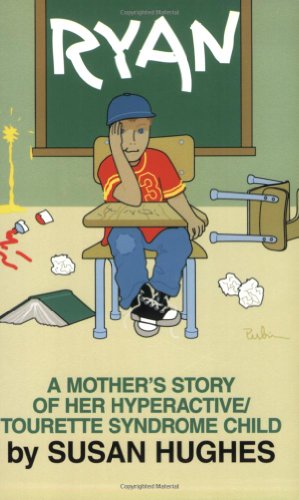 Ryan: A Mother's Story of Her Hyperactive/Tourette Syndrome Child