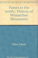 Passes to the north;: History of Wenatchee Mountains B0006BLPCK Book Cover