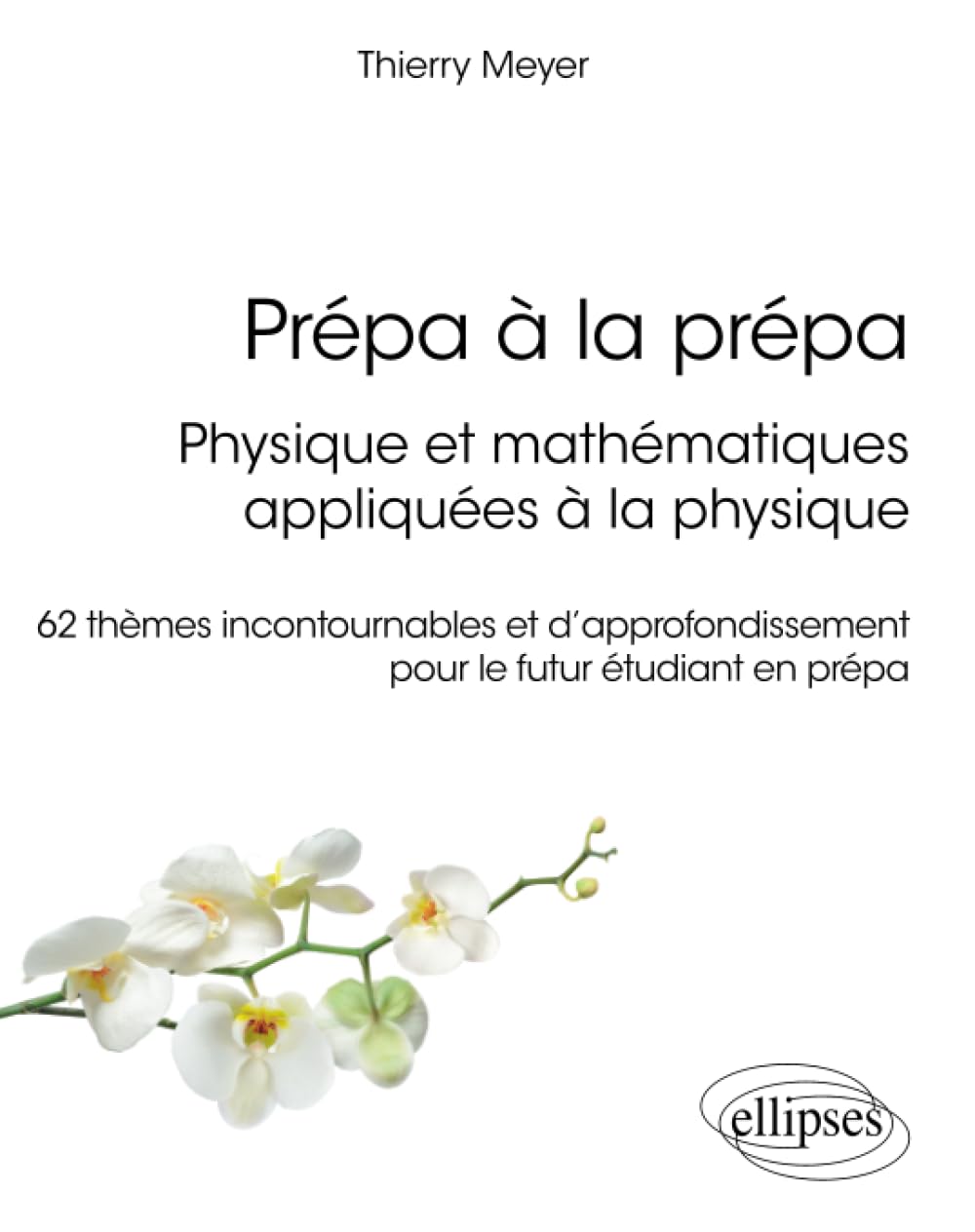 Prépa à la prépa : Physique et mathématiques appliquées à la physique: 62 thèmes incontournables et d’approfondissement pour le futur étudiant en prépa
