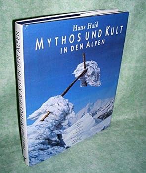 Hardcover Mythos und Kult in den Alpen: A¨ltestes, Altes und Aktuelles u¨ber Kultsta¨tten und Bergheiligtu¨mer im Alpenraum (German Edition) [German] Book