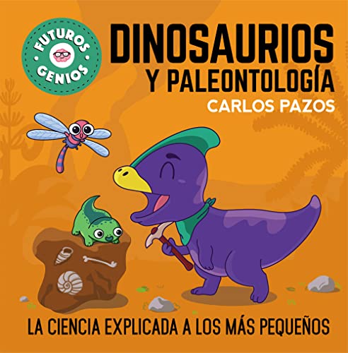 Dinosaurios y paleontología (Futuros Genios 7): La ciencia explicada a los más pequeños (Pequeños curiosos)