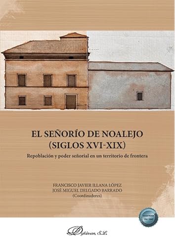 El señorío de Noalejo. Siglos XVI-XIX. Repoblación y poder señorial en un territorio de frontera