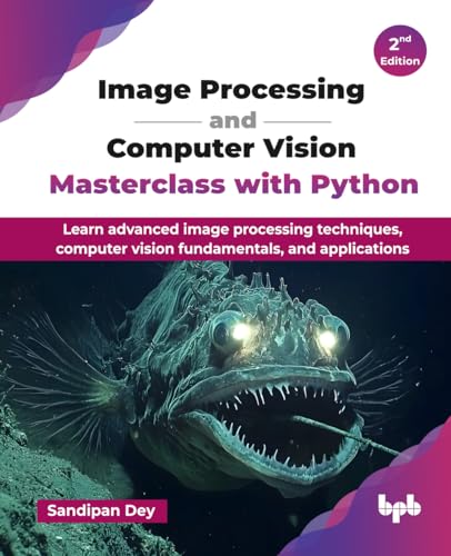 Image Processing and Computer Vision Masterclass with Python: Learn advanced