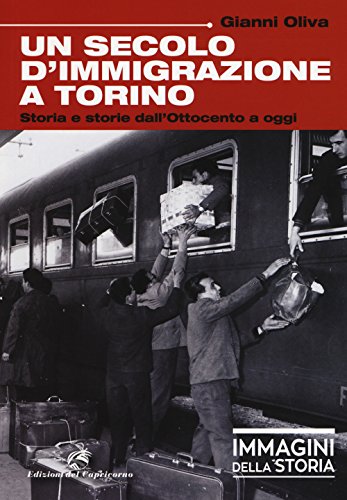 Un secolo di immigrazione a Torino. Storia e storie dall'Ottocento a oggi. Ediz. a color