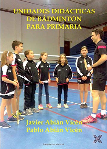 UNIDADES DIDÁCTICAS DE BÁDMINTON PARA PRIMARIA (Spanish Edition)