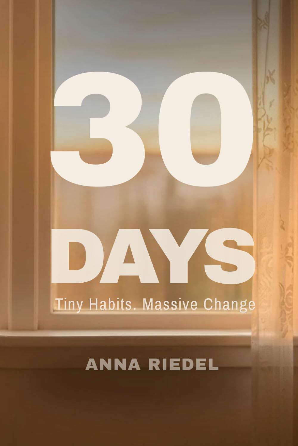 30 Days: Tiny Habits. Massive Change: Simple Daily Journal to Build Discipline, Stay Consistent, and Take Action Without Motivation