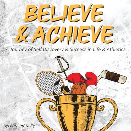 Believe &amp;amp; Achieve by Ron Smedley Jr episode artwork