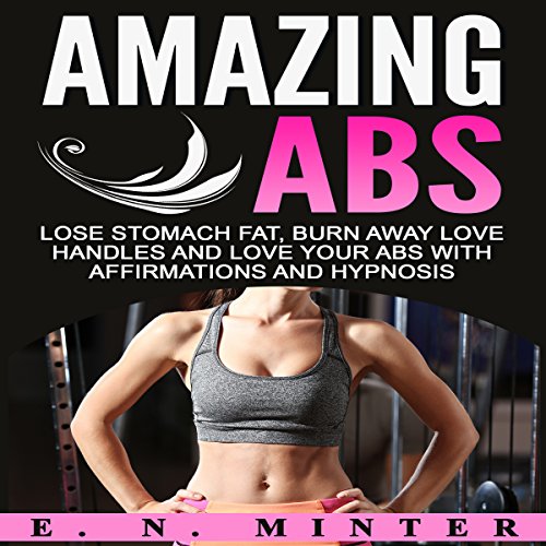 Amazing Abs Lose Stomach Fat, Burn Away Love Handles and
